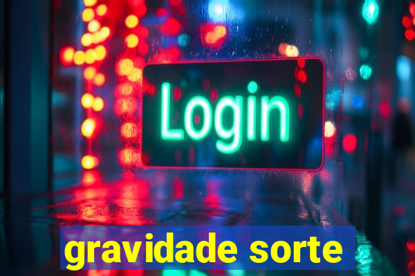 gravidade sorte